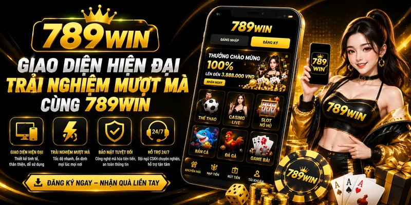 Giao diện hiện đại – Trải nghiệm mượt mà cùng 789WIN