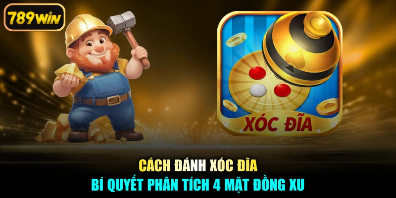 Cách Đánh Xóc Đĩa - Bí Quyết Phân Tích 4 Mặt Đồng Xu