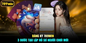 Đăng Ký 789win - 3 Bước Tạo Lập Hồ Sơ Người Chơi Mới
