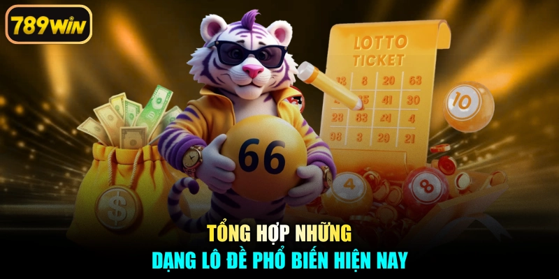 Tổng hợp những dạng lô đề phổ biến hiện nay