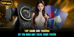 Top Game Đổi Thưởng Uy Tín Hiện Nay 2026 Trực Tuyến